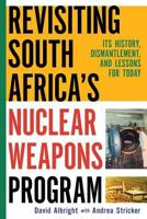Revisiting South Africa's Nuclear Weapons Program: Its History, Dismantlement, and Lessons for Toda 1536845655 Book Cover