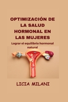 Optimización de la salud hormonal en las mujeres: Lograr el equilibrio hormonal natural B0C9SQHJWW Book Cover
