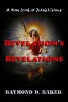 Revelation's Revelations: A New Look at John's Visions 0578248298 Book Cover