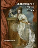 Shakespeare's Greater Greek: An Exploration of Greek Drama, Epic & History in the Works of Shakespeare B0F89J5MP9 Book Cover