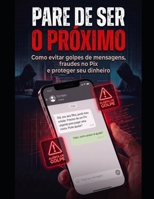 Pare de Ser o Próximo: Guia prático contra fraudes no celular e golpes digitais (Portuguese Edition) B0H72BF9XK Book Cover