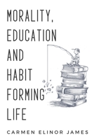 Morality, education and habit-forming life 1835207731 Book Cover