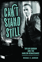 Can't Stand Still: Taylor Gordon and the Harlem Renaissance 1496821963 Book Cover