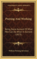 Praying And Working: Being Some Account Of What Men Can Do When In Earnest 1165052717 Book Cover