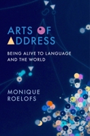 Arts of Address: Being Alive to Language and the World 0231194374 Book Cover