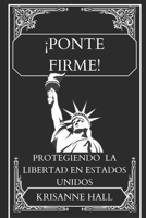 ¡Ponte Firme!: Protegiendo la libertad en Estados Unidos B0CVBV4R5M Book Cover