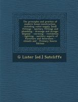 The Principles And Practice of Modern House-construction, Including Water-supply [and] Fittings - Sanitary Fittings And Plumbing - Drainage And ... of Furniture And Decoration - Climate And 1017449171 Book Cover