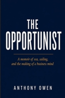 The Opportunist: A memoir of sea, sailing, and the making of a business mind B0H2KZNMR6 Book Cover