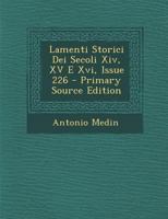 Lamenti Storici Dei Secoli XIV, XV E XVI, Issue 226 - Primary Source Edition 1295537362 Book Cover