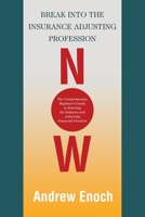 Break into the Insurance Adjusting Profession Now: The Comprehensive Beginner's Guide to Entering the Industry and Achieving Financial Freedom 1663249504 Book Cover