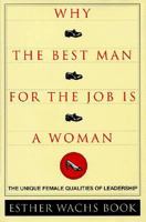 Why the Best Man for the Job Is a Woman: The Unique Qualities of Female Leadership 0066619890 Book Cover
