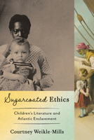 Sugar-Coated Ethics: Children's Literature and Atlantic Enslavement 1421454459 Book Cover
