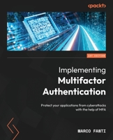 Implementing Multifactor Authentication: Secure your applications from cyberattacks with the help of MFA solutions 1803246960 Book Cover