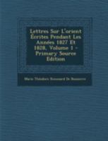 Lettres Sur L'orient Écrites Pendant Les Années 1827 Et 1828; Volume 1 (French Edition) 1022667297 Book Cover