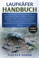 LAUFKÄFER-HANDBUCH: Der vollständige Einsteigerleitfaden zur Bestimmung der Laufkäfer, zu ihrem Verhalten, ihrem Lebensraum, ihrem Nutzen im Garten, ... verantwortungsvollen Pflege (German Edition) B0GQZCDQ33 Book Cover