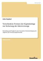 Verschiedene Formen der Kapitalanlage zur Sicherung der Altersvorsorge: Darstellung und Vergleich unter besonderer Berücksichtigung des Angebots der Versicherungswirtschaft 3867463468 Book Cover
