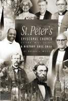 St. Peter's Episcopal Church : A History 1851-2011 1949455076 Book Cover