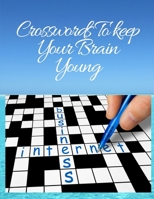 Crosswords To keep Your Brain Young: Puzzle Lovers Easy Crossword Puzzle Books, Book with Today’s Contemporary Words As Crossword Puzzle Book, complete with solutions Word for adults and kids 1660368456 Book Cover