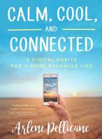 Calm, Cool, and Connected: 5 Digital Habits for a More Balanced Life 080249613X Book Cover