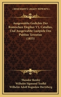 Ausgewahlte Gedichte Der Romischen Elegiker V1, Catullus, Und Ausgewahlte Lustpiele Des Publius Terentius (1855) 1168486920 Book Cover