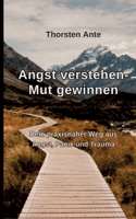 Angst verstehen -Mut gewinnen: Dein praxisnaher Weg aus Angst, Panik und Trauma (German Edition) 3384680049 Book Cover