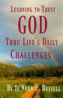 Learning to Trust God Thru Life's Daily Challenges 1530392063 Book Cover