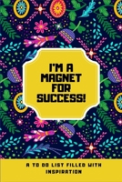 I'm a Magnet for Success!: A To Do List  Filled with Inspiration (Spanish Edition) 1712107038 Book Cover