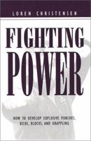 Fighting Power: How To Develop Explosive Punches, Kicks, Blocks, And Grappling 087364901X Book Cover