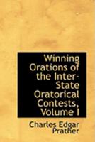 Winning Orations of the Inter-State Oratorical Contests, Volume I 0559043988 Book Cover
