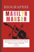 Biographie de Marilyn Manson: L’histoire méconnue du Prince Noir du Shock Rock et son ascension de Brian Warner à icône culturelle (French Edition) B0FH2KM67F Book Cover