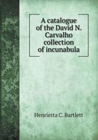 A Catalogue of the David N. Carvalho Collection of Incunabula 5518477988 Book Cover