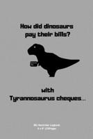 How did dinosaurs pay their bills? With Tyrannosaurus cheques…: Bill Reminder record for Payment planner logbook budget planner for men women with ... quote cover to write down the lists and date 1674606370 Book Cover