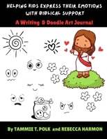 Helping Kids Express Their Emotions with Biblical Support: A Writing & Doodle Art Journal 1955443076 Book Cover