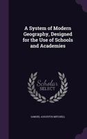 A System of Modern Geography, Designed for the Use of Schools and Academies 1358899215 Book Cover