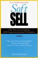 Soft Sell: The New Art of Selling (Soft Sell: Use the New Art of Selling to Create Opportunities & Close More Sales) 1402201125 Book Cover