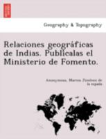 Relaciones geográficas de Indias. Publícalas el Ministerio de Fomento. 1249013275 Book Cover