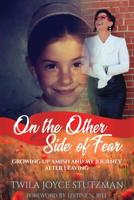 On the Other Side of Fear: Growing up Amish and My Journey After Leaving 109558653X Book Cover