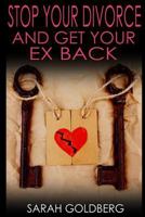 Stop Your Divorce And Get Your Ex Back: Relationship Rescue For People At The Breaking Point [Kindle Edition] 1502949067 Book Cover