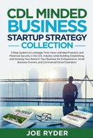 CDL Minded Business Startup Strategy Collection: 3-Step Systems to Leverage Time, Have Unlimited Freedom and Maximize Security in the CDL Industry ... Owners, and Commercial Driver/Operators 1958511064 Book Cover