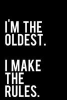 I'm The Oldest I Make The Rules: 110-Page Funny Sarcastic 6”x9” Page Blank Lined Journal Oldest Child Gift Idea 1790683386 Book Cover