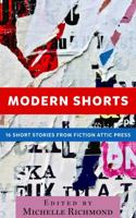 Modern Shorts: 18 Short Stories From Fiction Attic Press 0991149963 Book Cover