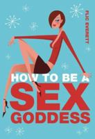 How to Be a Sex Goddess 1844426319 Book Cover