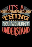 Its A Neuropharmacology Thing You Wouldnt Understand: Neuropharmacologist Notebook Journal 6x9 Personalized Customized Gift For Neuropharmacology Student Teacher Proffesor or for Someone in the field 1081870508 Book Cover
