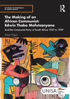 The Making of an African Communist: Edwin Thabo Mofutsanyana: And the Communist Party of South Africa 1927 to 1939 (30 Years of Democracy in South Africa) 1032957603 Book Cover