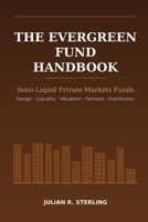 The Evergreen Fund Handbook: Semi-Liquid Private Markets Funds: Design, Liquidity, Valuation, Fairness and Distribution B0HDBM7KV8 Book Cover