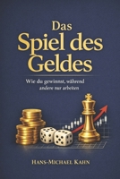 Das Spiel des Geldes: Wie du gewinnst, während andere nur arbeiten (German Edition) B0FFBKSX3R Book Cover