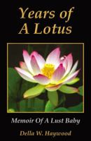 Years of a Lotus: Memoir of a Lust Baby 0741458683 Book Cover