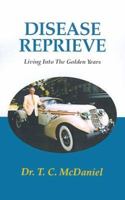 Disease Reprieve: Living Into the Golden Years 0738805734 Book Cover