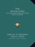 The Silver Cord: Life Here And Hereafter 1162919302 Book Cover