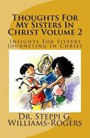 Thoughts For My Sisters In Christ Volume 2: Insights For Sisters Journeying In Christ 1720347204 Book Cover